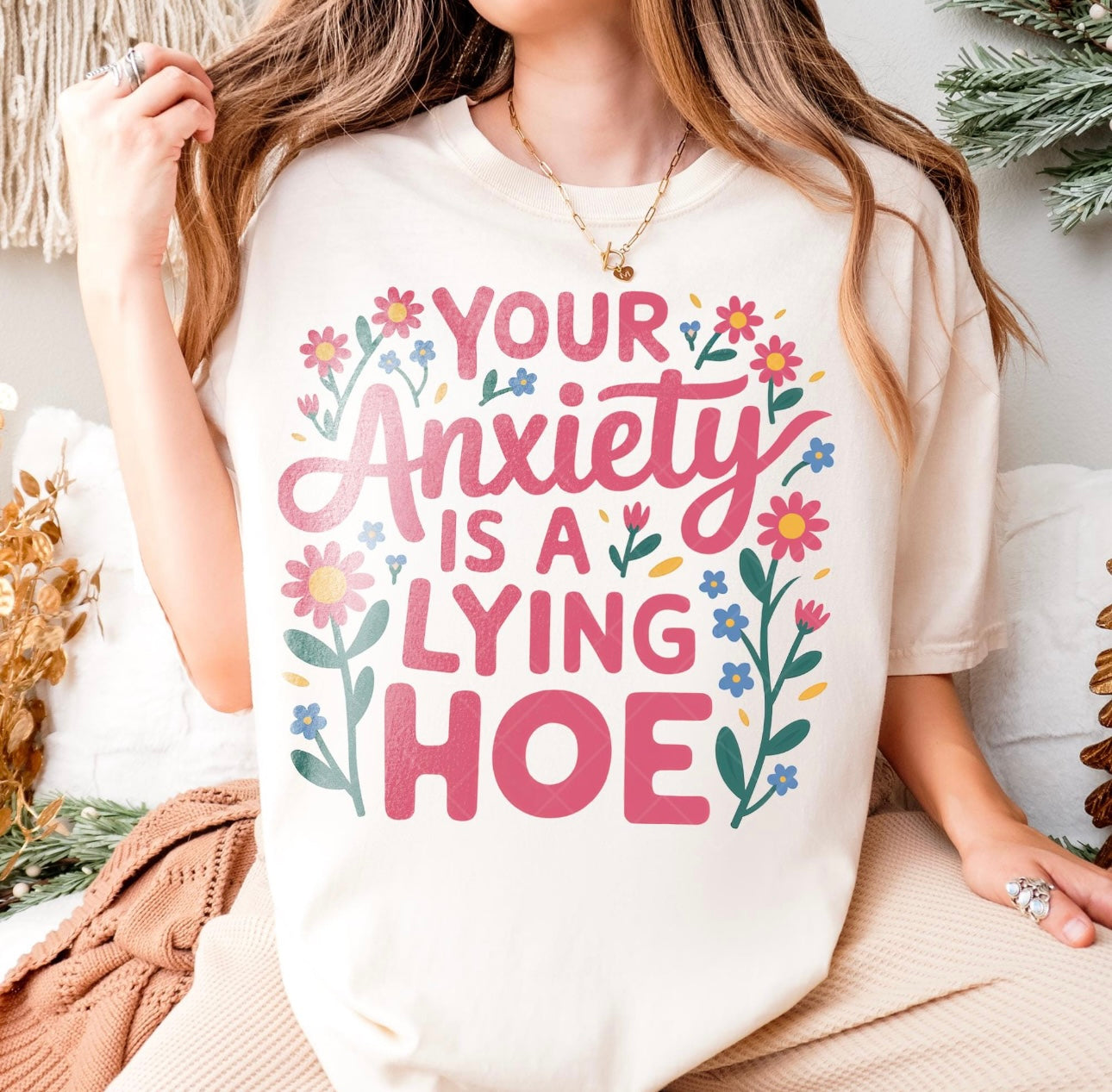 Your anxiety is a lying hoe