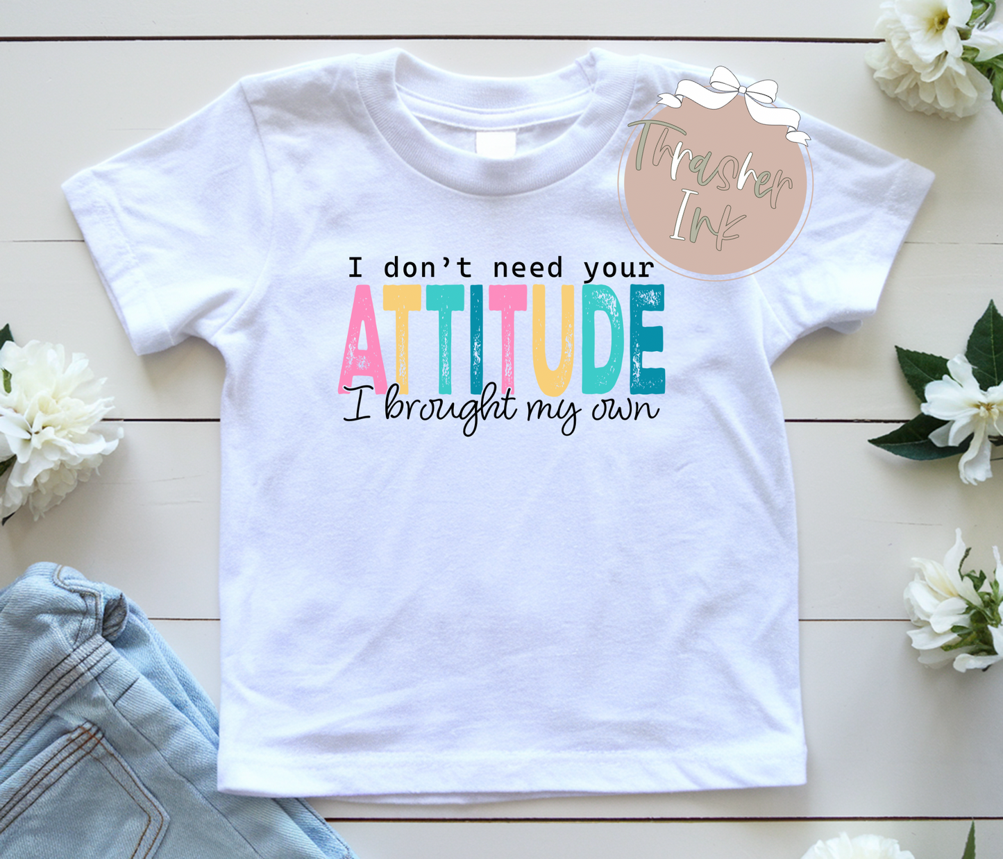 I don’t need your attitude, I brought my own.