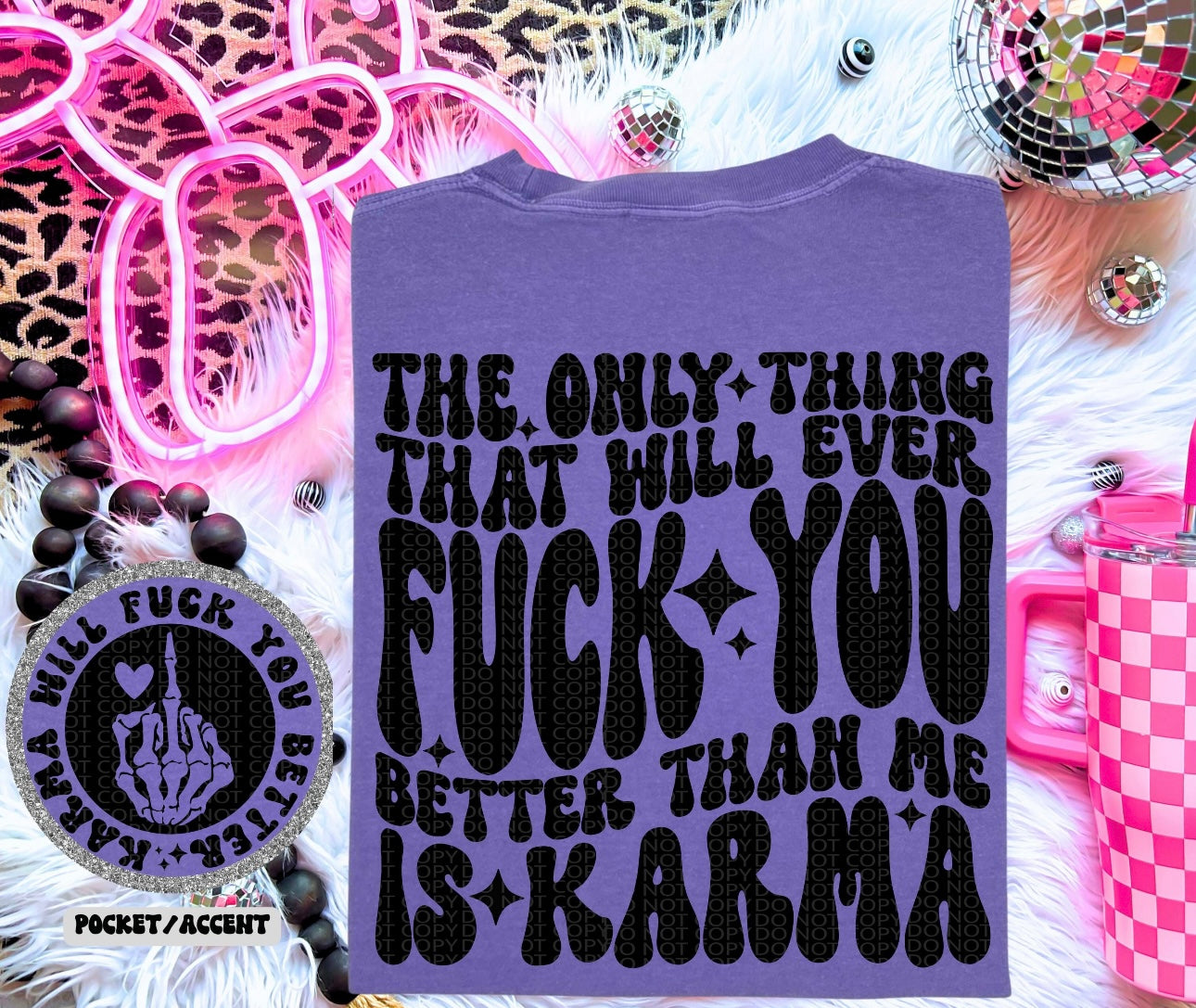 The only thing that will ever f!Ck you better then me is karma