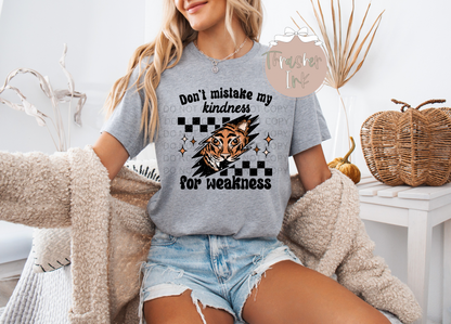 Don’t mistake my kindness for weakness