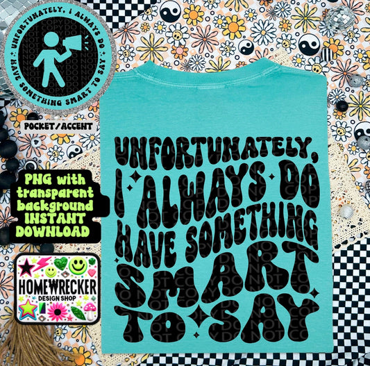 Unfortunately I always do have something smart to say