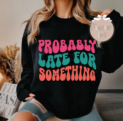 Probably late for something